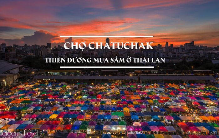 Chợ Chatuchak nổi tiếng trong tour du lịch Thái Lan