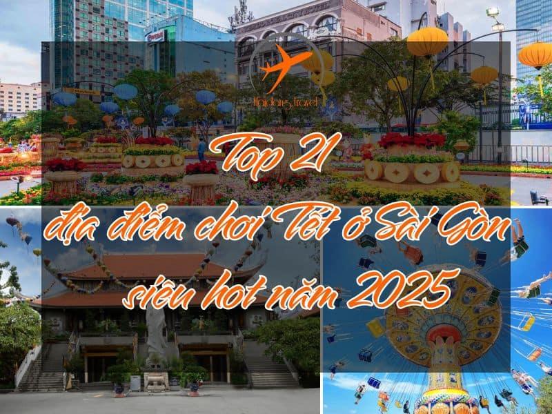 Lưu ngay 21 địa điểm chơi Tết ở Sài Gòn siêu hấp dẫn