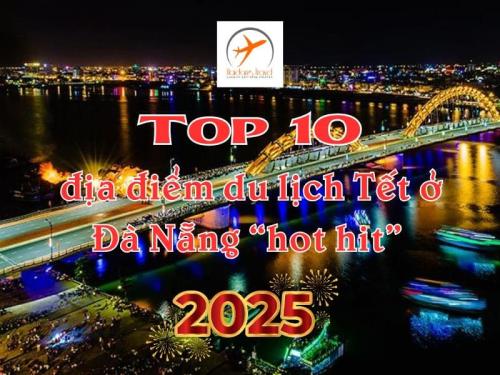 Top 10 địa điểm du lịch Tết ở Đà Nẵng “hot hit” năm 2025