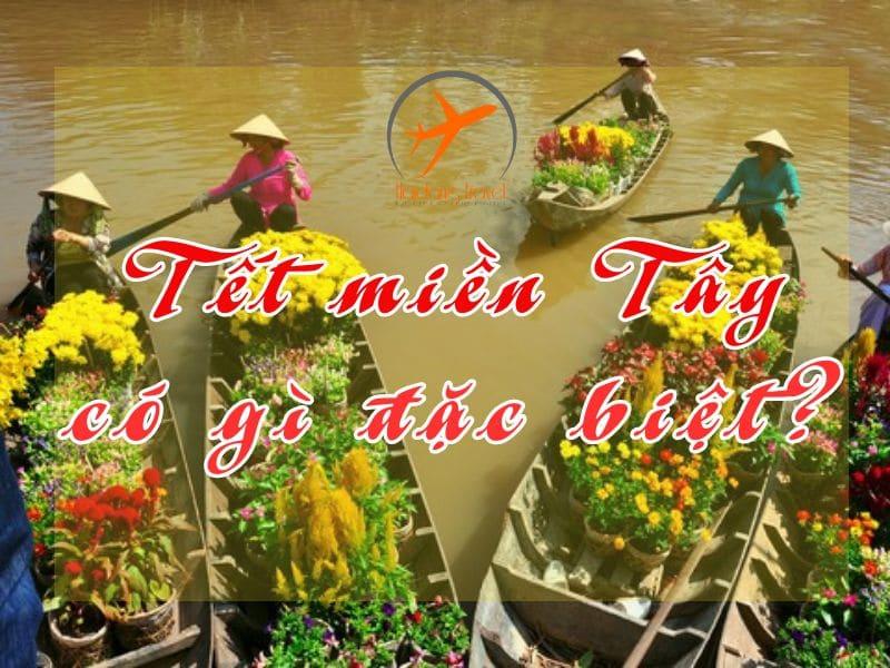 Khám phá nét độc đáo trong phong tục Tết miền Tây