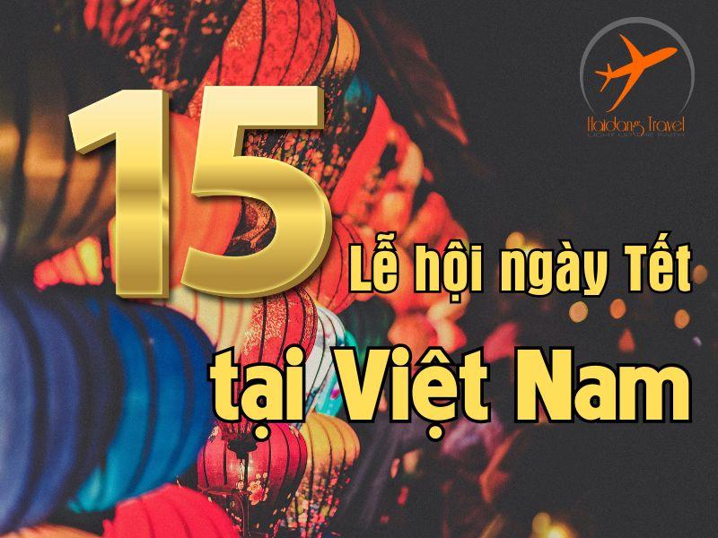 15 lễ hội ngày Tết của Việt Nam không thể bỏ lỡ